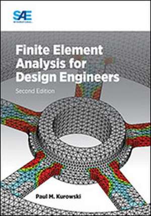 Finite Element Analysis for Design Engineers, Second Edition de Pawel M Kurowski