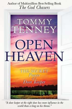 Open Heaven: The Secret Power of a Door Keeper de Tommy Tenney