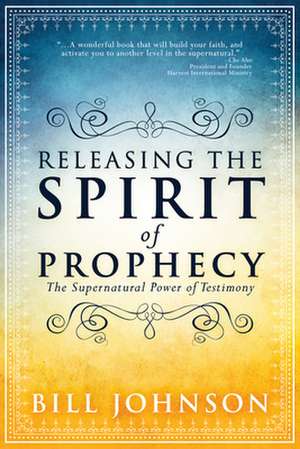 Releasing the Spirit of Prophecy de Bill Johnson