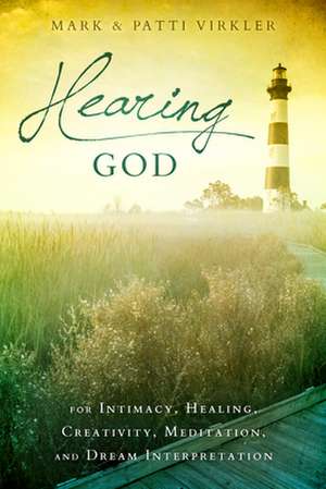 Hearing God: For Intimacy, Healing, Creativity, Meditation, and Dream Interpretation de Mark Virkler