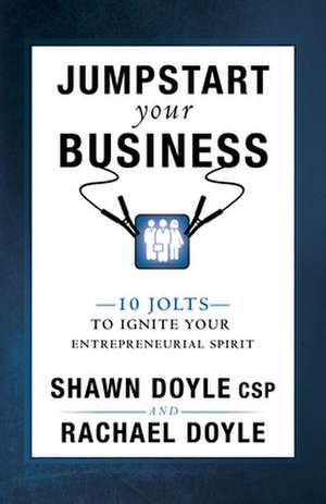 Jumpstart Your Business: 10 Jolts to Ignite Your Entrepreneurial Spirit de Shawn Doyle