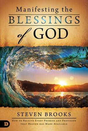 Manifesting the Blessings of God de Steven Brooks