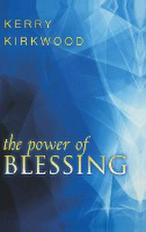 The Power of Blessing de Kerry Kirkwood