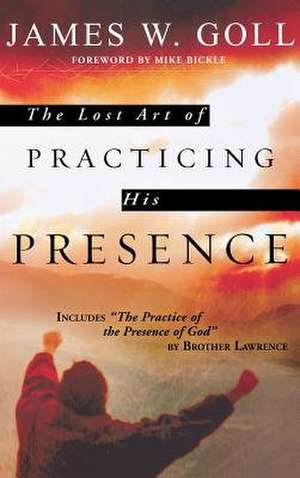 The Lost Art of Practicing His Presence de James W. Goll