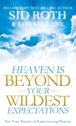 Heaven Is Beyond Your Wildest Expectations de Sid Roth