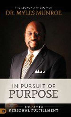 In Pursuit of Purpose de Myles Munroe