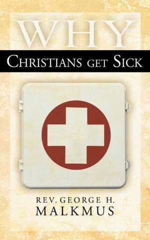 Why Christians Get Sick de George H. Malkmus