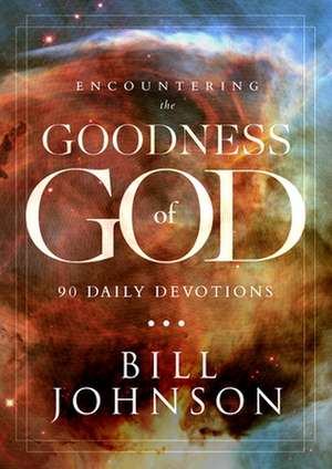 A Daily Enconter with the Goodness of God de Bill Johnson