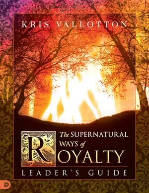 The Supernatural Ways of Royalty Leader's Guide de Bill Johnson