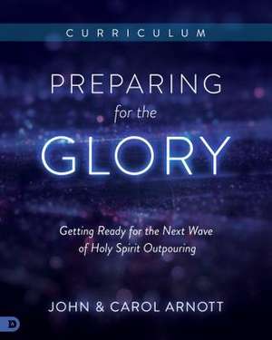 Preparing for the Glory Curriculum de John Arnott