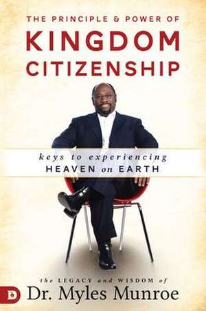 The Principle and Power of Kingdom Citizenship de Myles Munroe