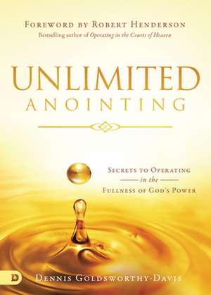 Unlimited Anointing de Dennis Goldsworthy-Davis