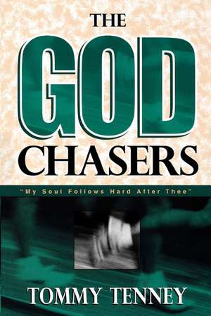 The God Chasers: "My Soul Follows Hard After Thee" de Tommy Tenney