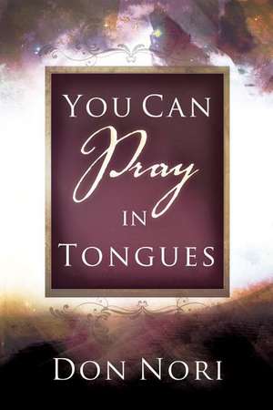 You Can Pray in Tongues de Donna J. Reiner