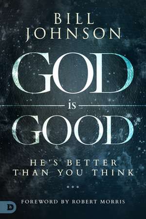 God Is Good de Bill Johnson