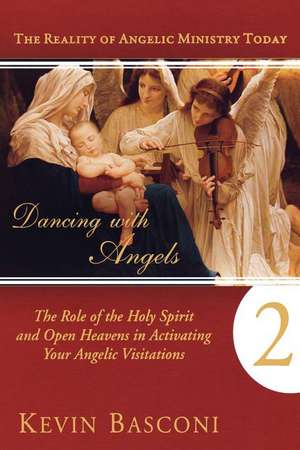 Dancing with Angels, Book Two: The Role of the Holy Spirit and Open Heavens in Activating Your Angelic Visitations de Kevin Basconi