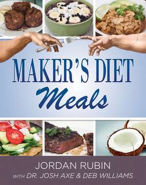 Maker's Diet Meals: Biblically-Inspired Delicious and Nutritous Recipes for the Entire Family de Jordan Rubin