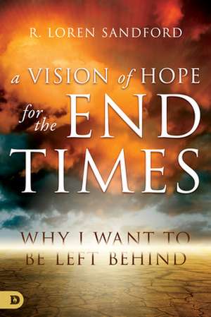 A Vision of Hope for the End Times de R. Loren Sandford