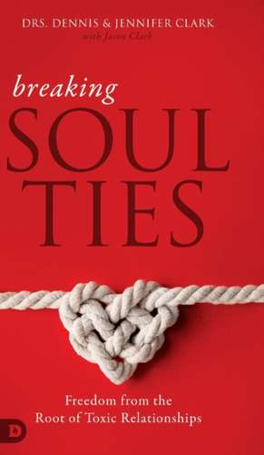 Breaking Soul Ties de Dennis Clark