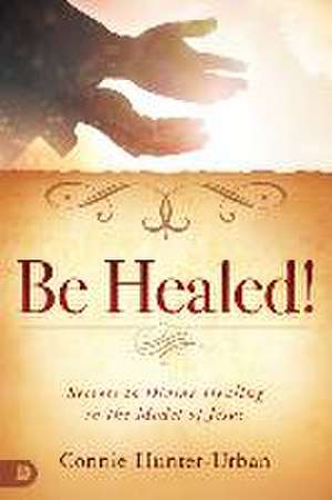 Be Healed! de Connie Hunter-Urban