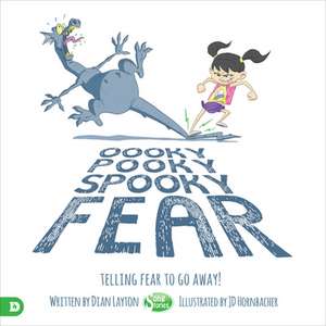 Oooky Pooky Spooky Fear: Telling Fear to Go Away! de Dian Layton