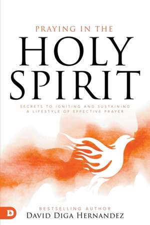 Praying in the Holy Spirit de David Diga Hernandez