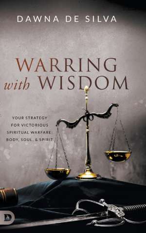 Warring with Wisdom de Dawna De Silva
