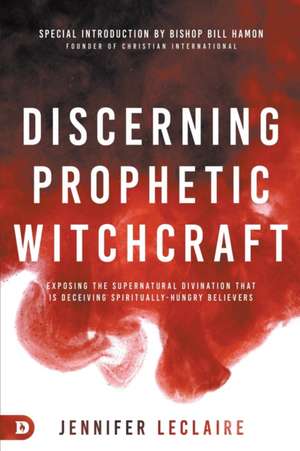 Discerning Prophetic Witchcraft de Jennifer Leclaire