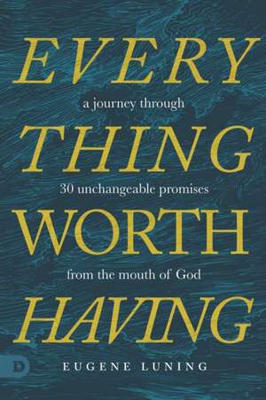 Everything Worth Having de Eugene Luning