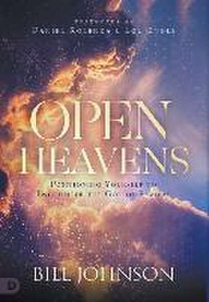 Open Heavens: Position Yourself to Encounter the God of Revival de Bill Johnson