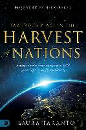 Take Your Place in the Harvest of Nations: Revival Stories from Europe that Will Ignite Your Faith for Awakening de Laura Taranto