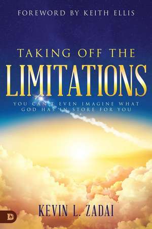 Taking Off the Limitations: You Can't Even Imagine What God Has in Store for You de Kevin Zadai