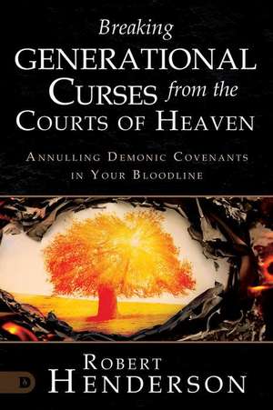 Breaking Generational Curses from the Courts of Heaven de Robert Henderson