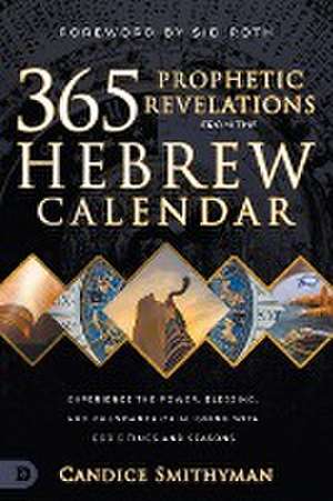 365 Prophetic Revelations from the Hebrew Calendar de Candice Smithyman