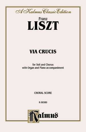 Via Crucis the 14 Stations of the Cross: Satb with Satb Soli with Organ or Piano de Franz Liszt