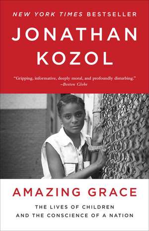 Amazing Grace: The Lives of Children and the Conscience of a Nation de Jonathan Kozol