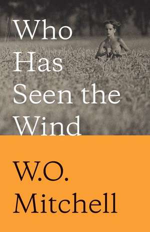 Who Has Seen the Wind de W O Mitchell