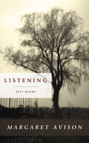 Listening: Last Poems de Margaret Avison