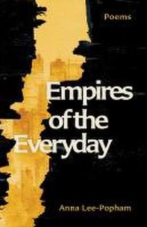 Empires of the Everyday: Poems de Anna Lee-Popham