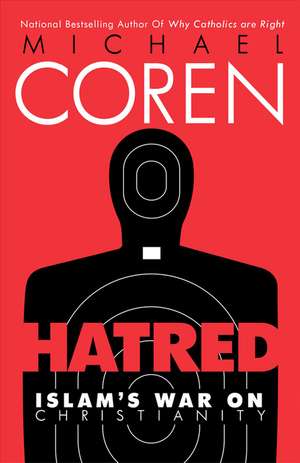 Hatred: Islam's War on Christianity de Michael Coren