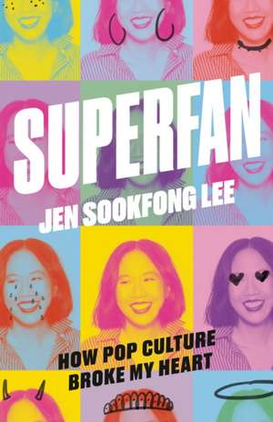 Superfan: How Pop Culture Broke My Heart: A Memoir de Jen Sookfong Lee