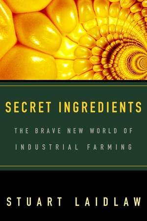 Secret Ingredients: The Brave New World of Industrial Farming de Stuart Laidlaw