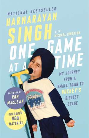 One Game at a Time: My Journey from a Small Town to Hockey's Biggest Stage de Harnarayan Singh