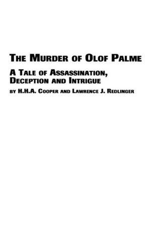 The Murder of Olof Palme - A Tale of Assassination, Deception and Intrigue de H. H. A. Cooper