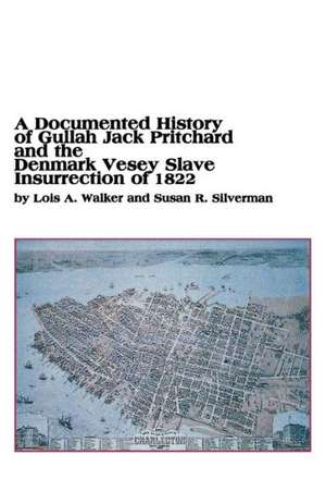 A Documented History of Gullah Jack Pritchard and the Denmark Vesey Slave Insurrection of 1822 de Lois a. Walker