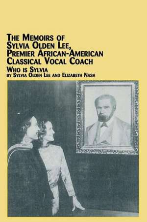 The Memoirs of Sylvia Olden Lee, Premier African-American Classical Vocal Coach Who Is Sylvia de Sylvia Olden Lee