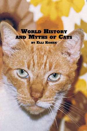 World History and Myths of Cats de Elli Kohen