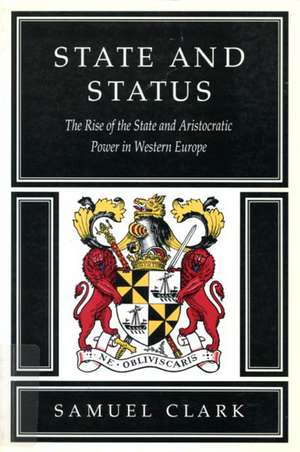 State and Status: The Rise of the State and Aristocratic Power in Western Europe de Samuel Clark