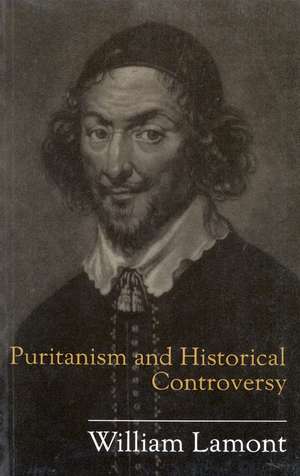 Puritanism and Historical Controversy de William Lamont