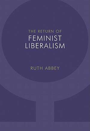 The Return of Feminist Liberalism de Ruth Abbey